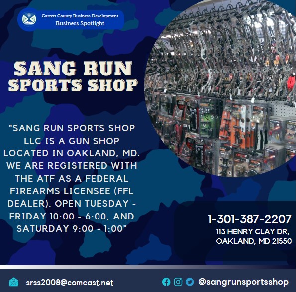 Business Spotlight 
"SANG RUN SPORTS SHOP LLC is a gun shop located in Oakland, MD. we are registered with the ATF as a Federal Firearms Licensee (FFL Dealer). Open Tuesday - Friday 10:00 - 6:00, and Saturday 9:00 - 1:00"
